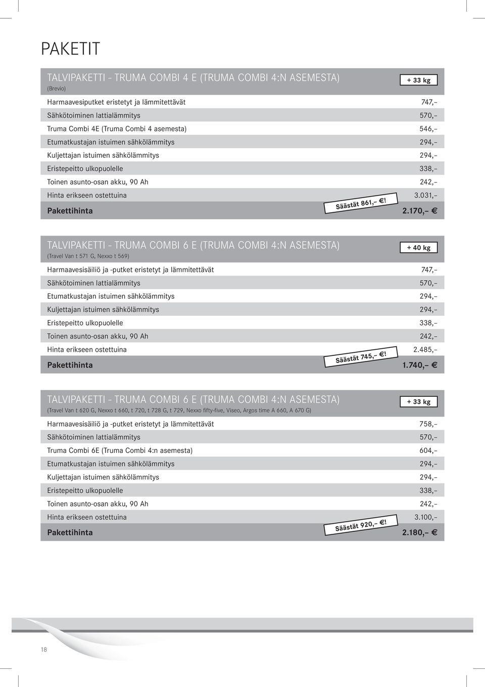 170, Talvipaketti - Truma Combi 6 E (Truma Combi 4:n asemesta) (Travel Van t 571 G, Nexxo t 569) Harmaavesisäiliö ja -putket eristetyt ja lämmitettävät 747, Hinta erikseen ostettuina 2.
