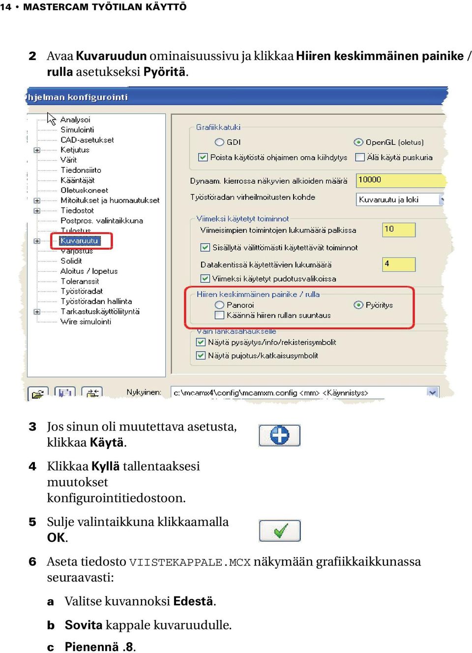 4 Klikkaa Kyllä tallentaaksesi muutokset konfigurointitiedostoon. 5 Sulje valintaikkuna klikkaamalla OK.