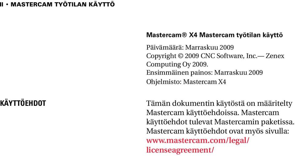 Ensimmäinen painos: Marraskuu 2009 Ohjelmisto: Mastercam X4 KÄYTTÖEHDOT Tämän dokumentin käytöstä on