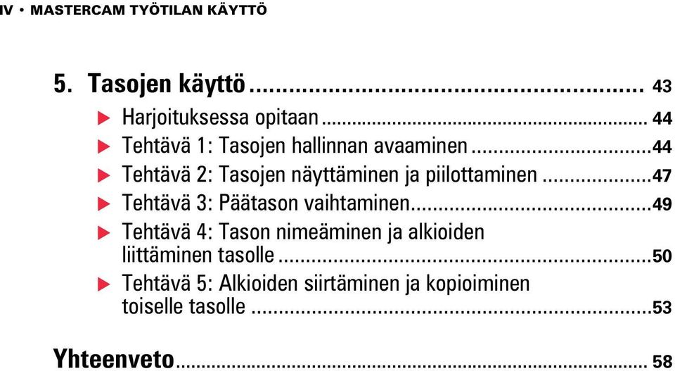 ..44 Tehtävä 2: Tasojen näyttäminen ja piilottaminen...47 Tehtävä 3: Päätason vaihtaminen.