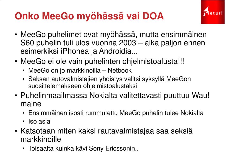 !! MeeGo on jo markkinoilla Netbook Saksan autovalmistajien yhdistys valitsi syksyllä MeeGon suosittelemakseen ohjelmistoalustaksi