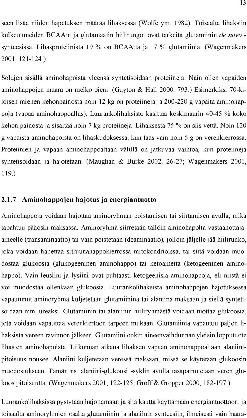 Näin ollen vapaiden aminohappojen määrä on melko pieni. (Guyton & Hall 2000, 793.