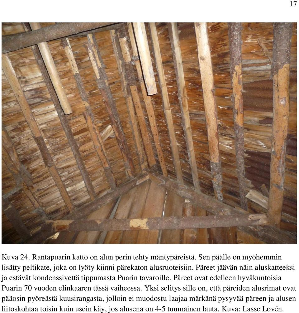 Päreet jäävän näin aluskatteeksi ja estävät kondenssivettä tippumasta Puarin tavaroille.