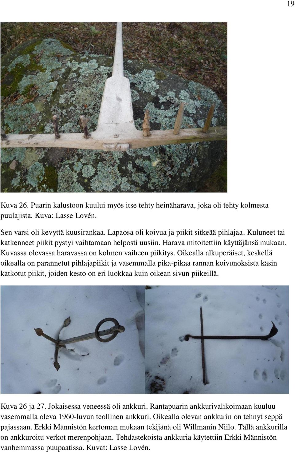 Kuvassa olevassa haravassa on kolmen vaiheen piikitys.