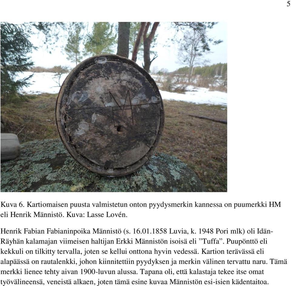 Puupönttö eli kekkuli on tilkitty tervalla, joten se kellui onttona hyvin vedessä.