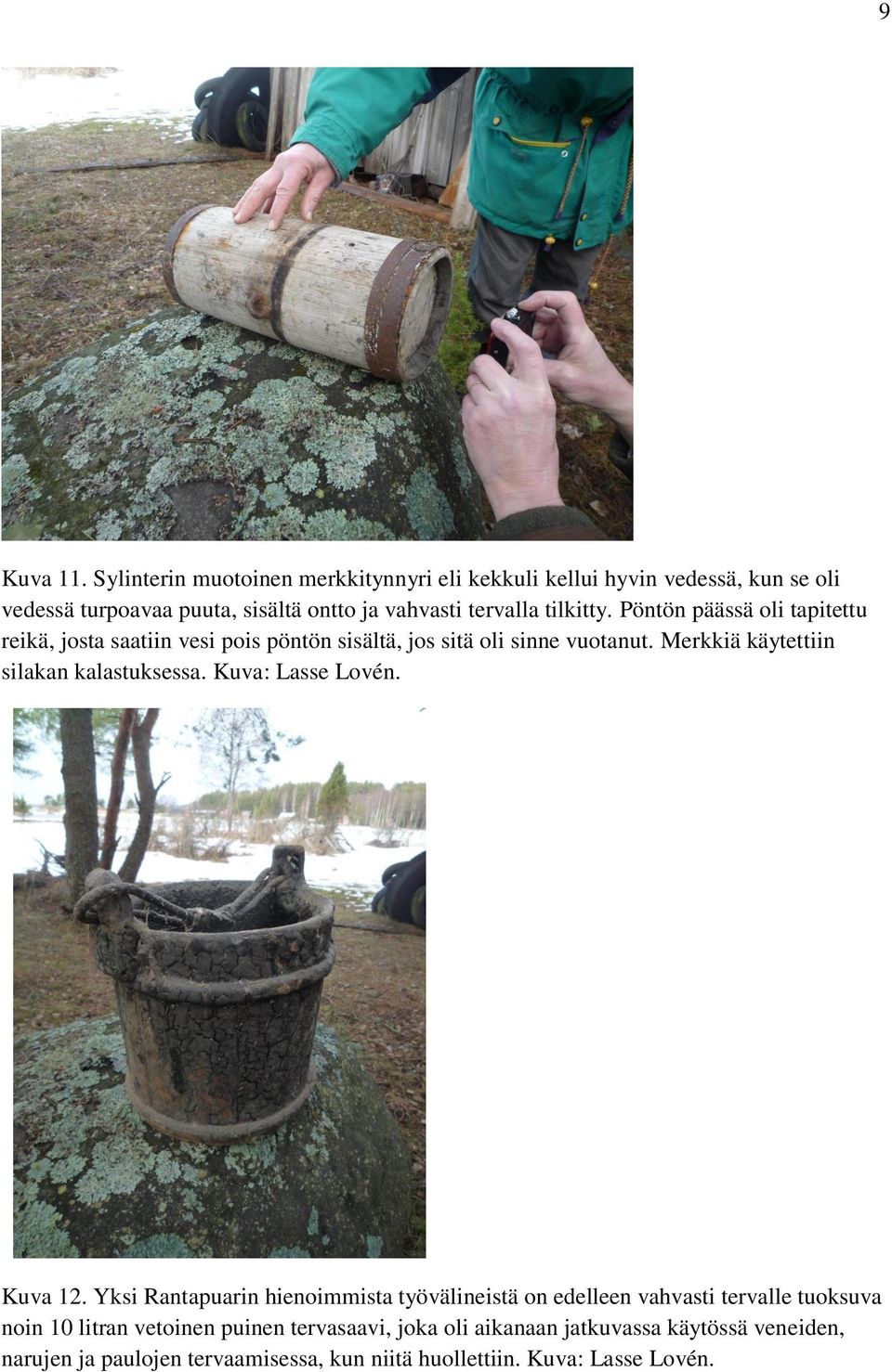 tilkitty. Pöntön päässä oli tapitettu reikä, josta saatiin vesi pois pöntön sisältä, jos sitä oli sinne vuotanut.