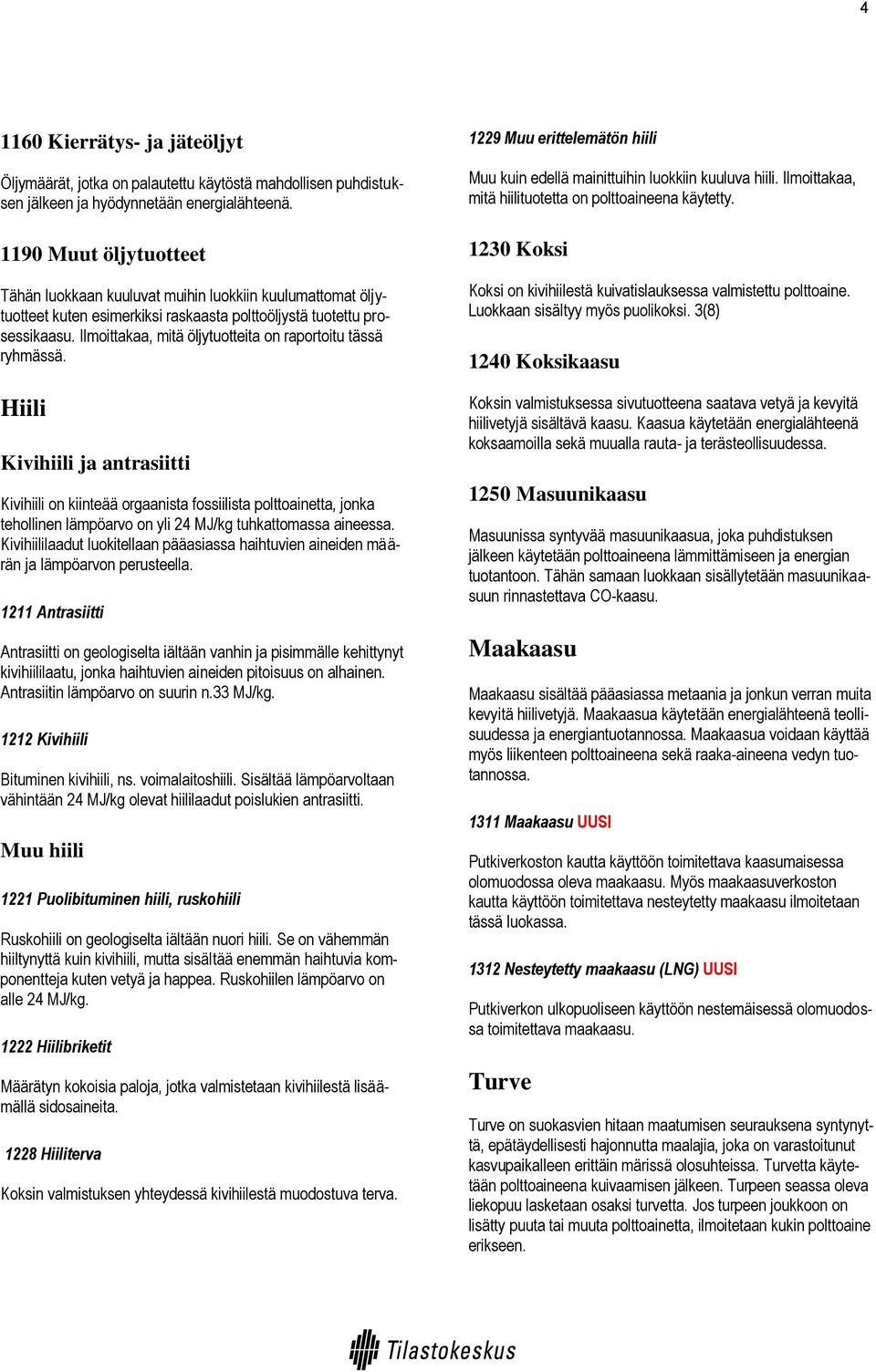 Ilmoittakaa, mitä öljytuotteita on raportoitu tässä ryhmässä.