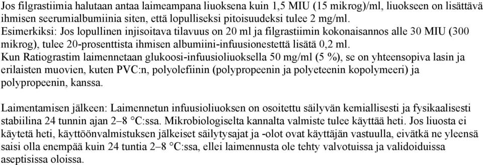 Kun Ratiograstim laimennetaan glukoosi-infuusioliuoksella 50 mg/ml (5 %), se on yhteensopiva lasin ja erilaisten muovien, kuten PVC:n, polyolefiinin (polypropeenin ja polyeteenin kopolymeeri) ja