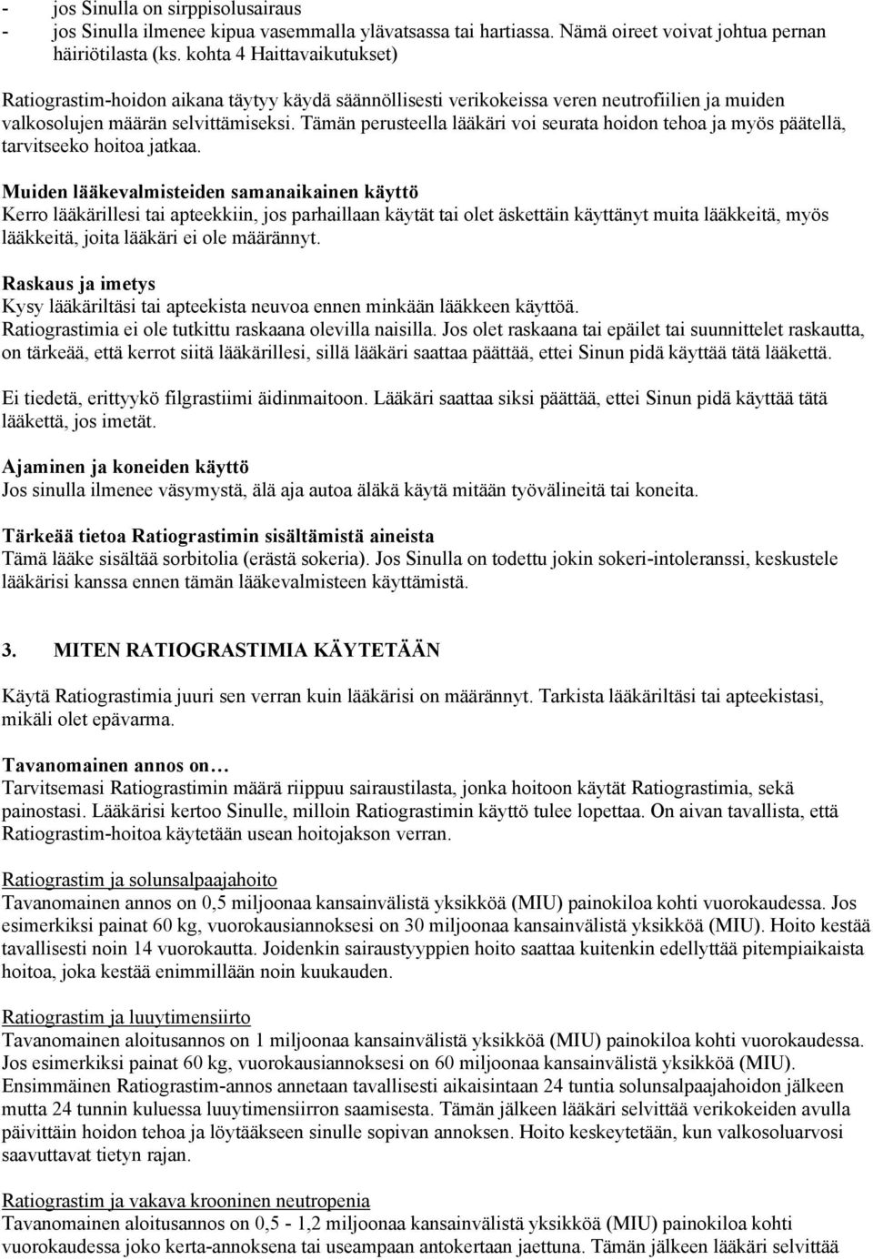 Tämän perusteella lääkäri voi seurata hoidon tehoa ja myös päätellä, tarvitseeko hoitoa jatkaa.