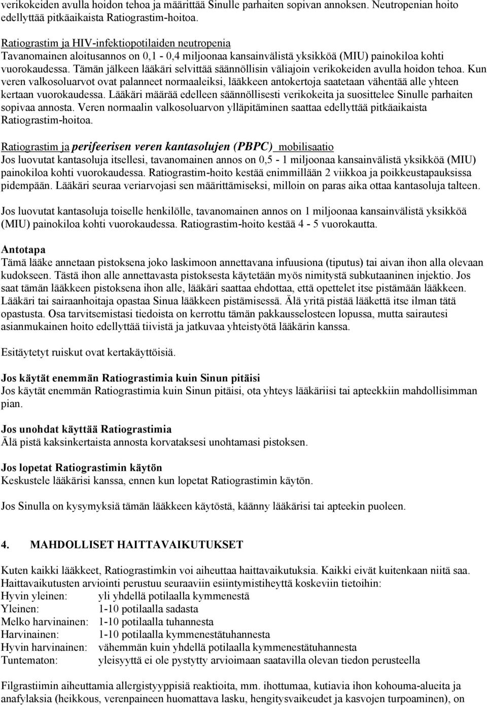 Tämän jälkeen lääkäri selvittää säännöllisin väliajoin verikokeiden avulla hoidon tehoa.