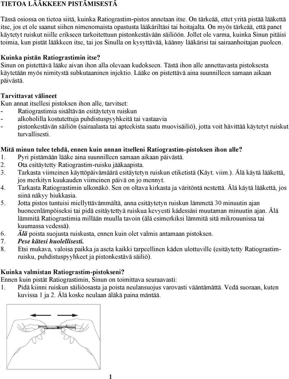 On myös tärkeää, että panet käytetyt ruiskut niille erikseen tarkoitettuun pistonkestävään säiliöön.