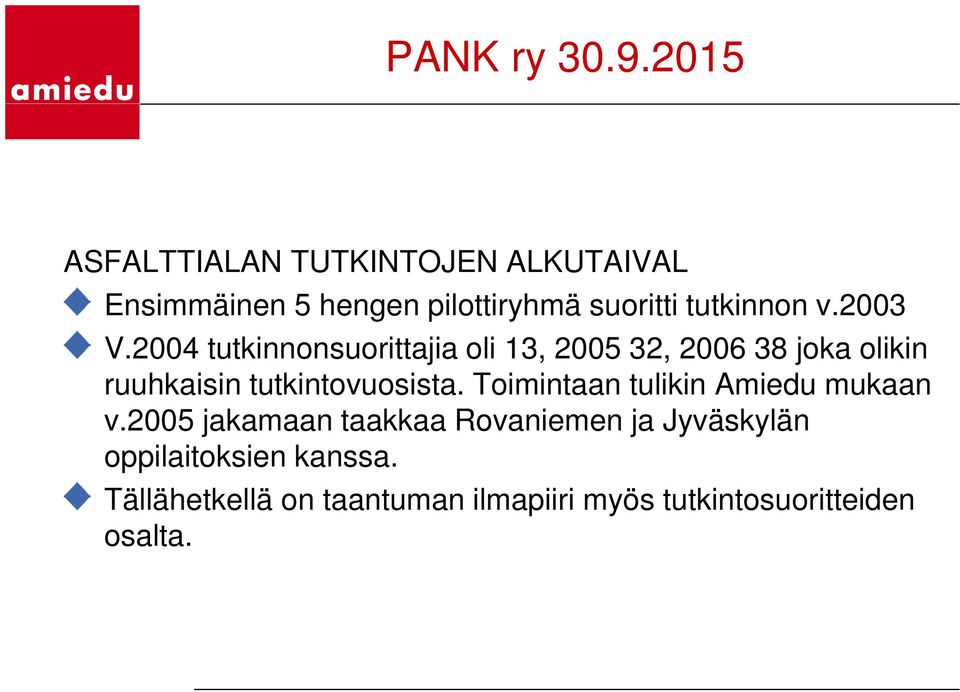 2004 tutkinnonsuorittajia oli 13, 2005 32, 2006 38 joka olikin ruuhkaisin tutkintovuosista.