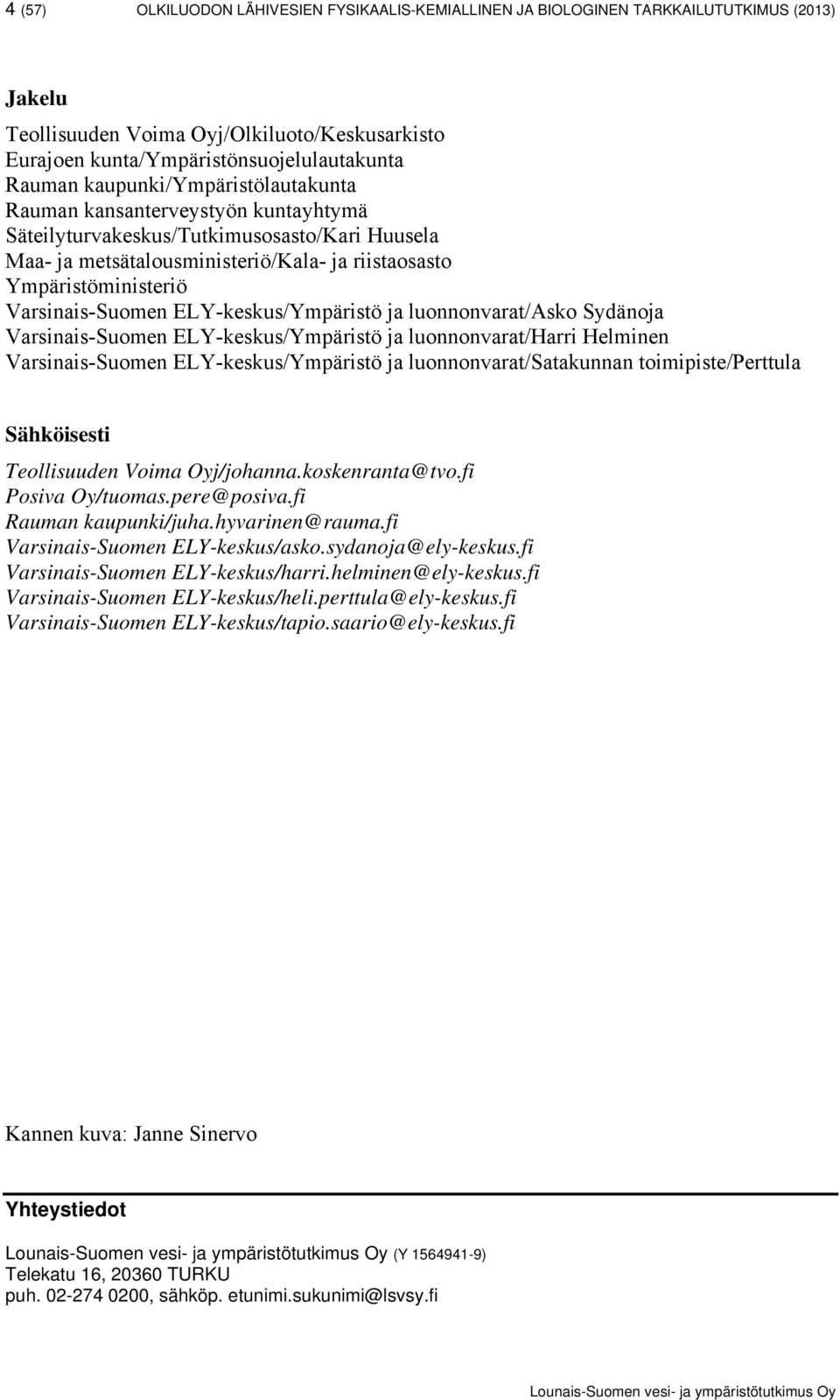 Varsinais-Suomen ELY-keskus/Ympäristö ja luonnonvarat/asko Sydänoja Varsinais-Suomen ELY-keskus/Ympäristö ja luonnonvarat/harri Helminen Varsinais-Suomen ELY-keskus/Ympäristö ja