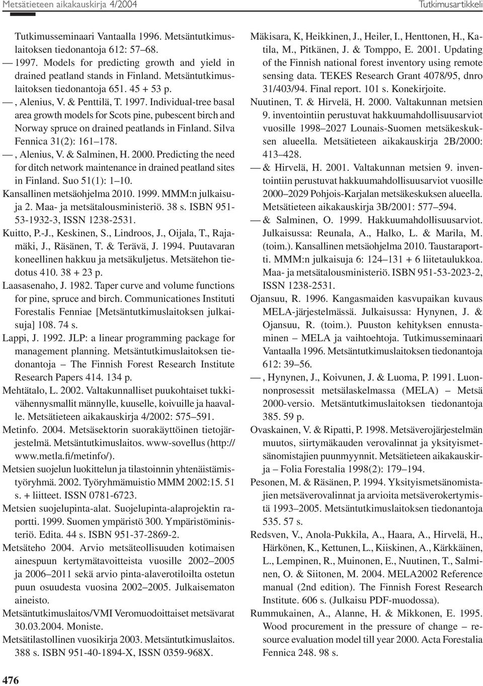 Individual-tree basal area growth models for Scots pine, pubescent birch and Norway spruce on drained peatlands in Finland. Silva Fennica 31(2): 161 178., Alenius, V. & Salminen, H. 2000.