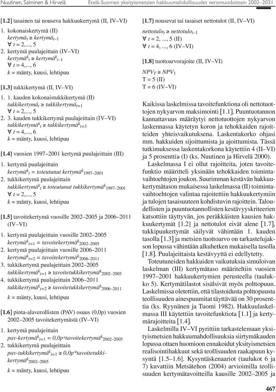 .., 5 2. 3. kauden tukkikertymä puulajeittain (IV VI) tukkikertymä k t tukkikertymä k t=3 t = 4,..., 6 k = mänty, kuusi, lehtipuu [1.4] vuosien 1997 2001 kertymä puulajeittain (III) 1.