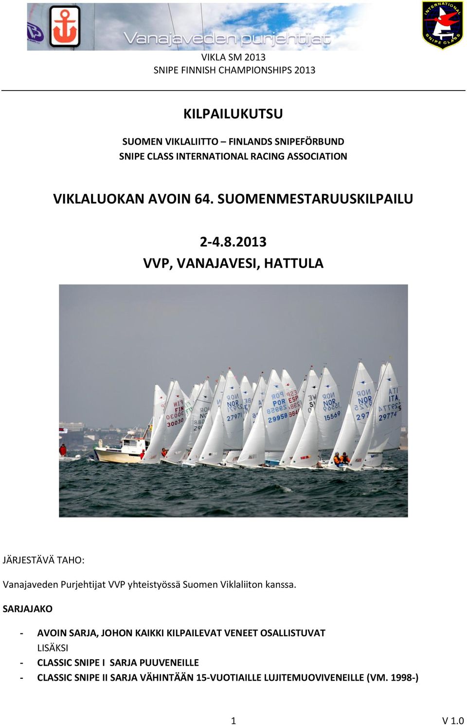 2013 VVP, VANAJAVESI, HATTULA JÄRJESTÄVÄ TAHO: Vanajaveden Purjehtijat VVP yhteistyössä Suomen Viklaliiton kanssa.