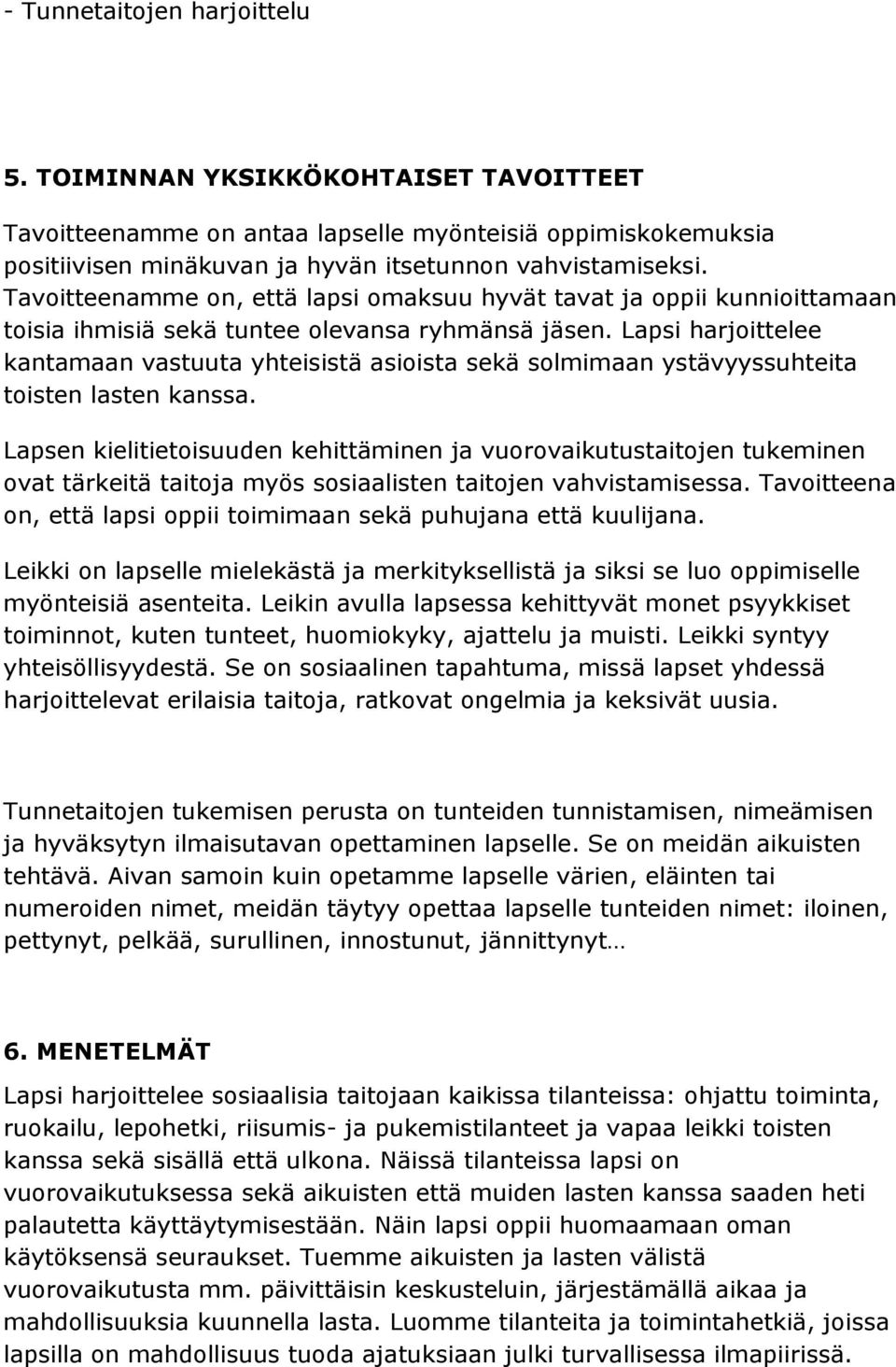 Lapsi harjoittelee kantamaan vastuuta yhteisistä asioista sekä solmimaan ystävyyssuhteita toisten lasten kanssa.