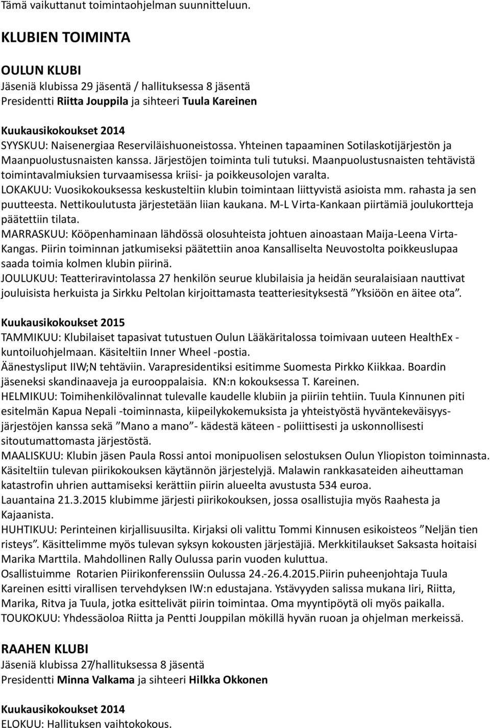 Reserviläishuoneistossa. Yhteinen tapaaminen Sotilaskotijärjestön ja Maanpuolustusnaisten kanssa. Järjestöjen toiminta tuli tutuksi.