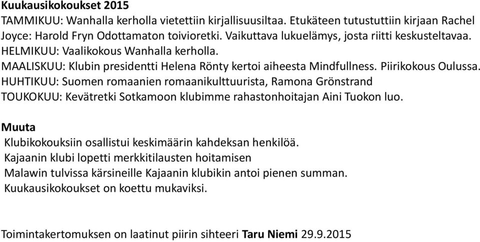 HUHTIKUU: Suomen romaanien romaanikulttuurista, Ramona Grönstrand TOUKOKUU: Kevätretki Sotkamoon klubimme rahastonhoitajan Aini Tuokon luo.