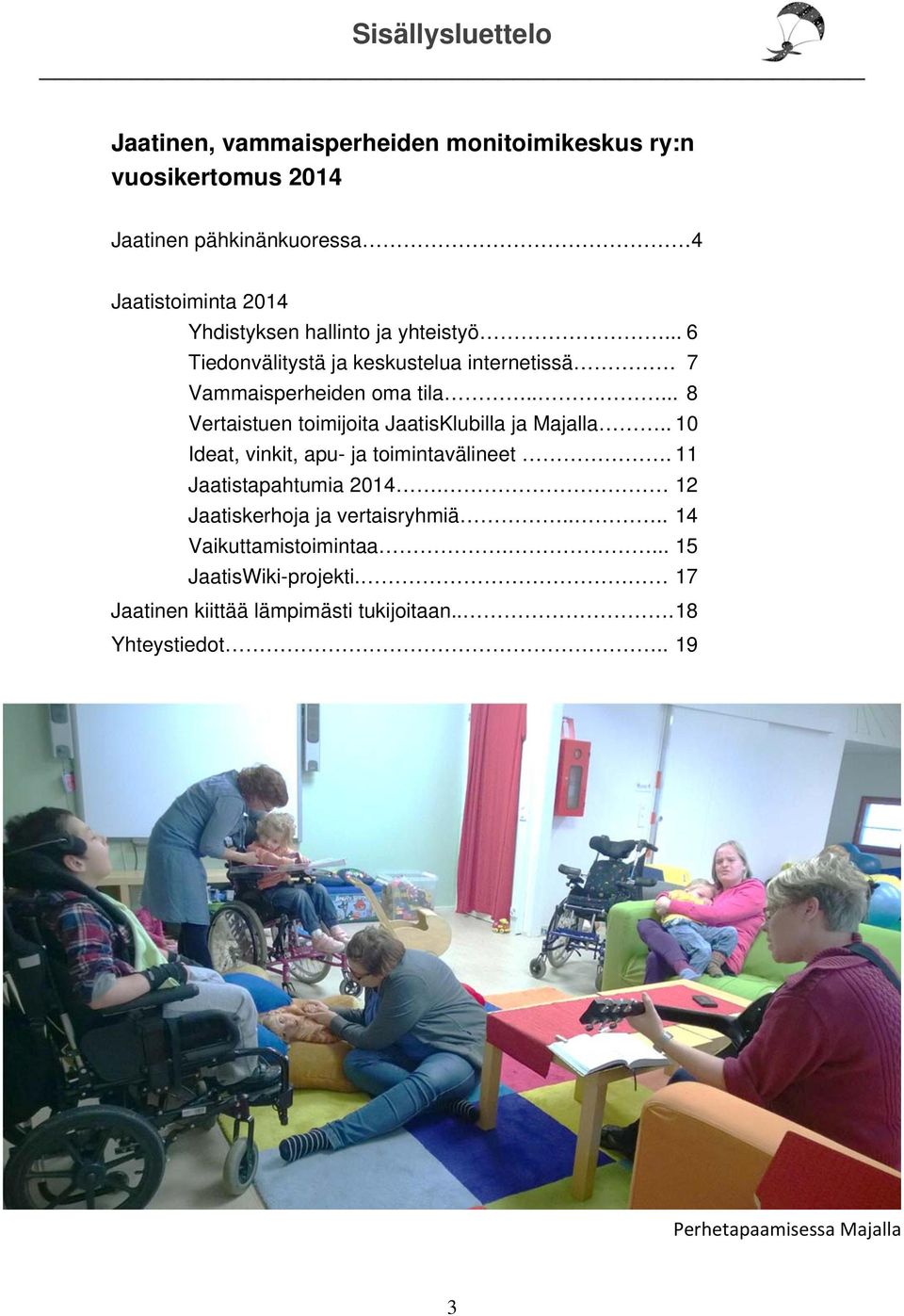 .... 8 Vertaistuen toimijoita JaatisKlubilla ja Majalla.. 10 Ideat, vinkit, apu- ja toimintavälineet. 11 Jaatistapahtumia 2014.