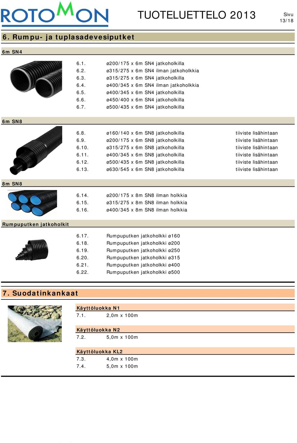 ø200/175 x 6m SN8 jatkoholkilla tiiviste lisähintaan 6.10. ø315/275 x 6m SN8 jatkoholkilla tiiviste lisähintaan 6.11. ø400/345 x 6m SN8 jatkoholkilla tiiviste lisähintaan 6.12.