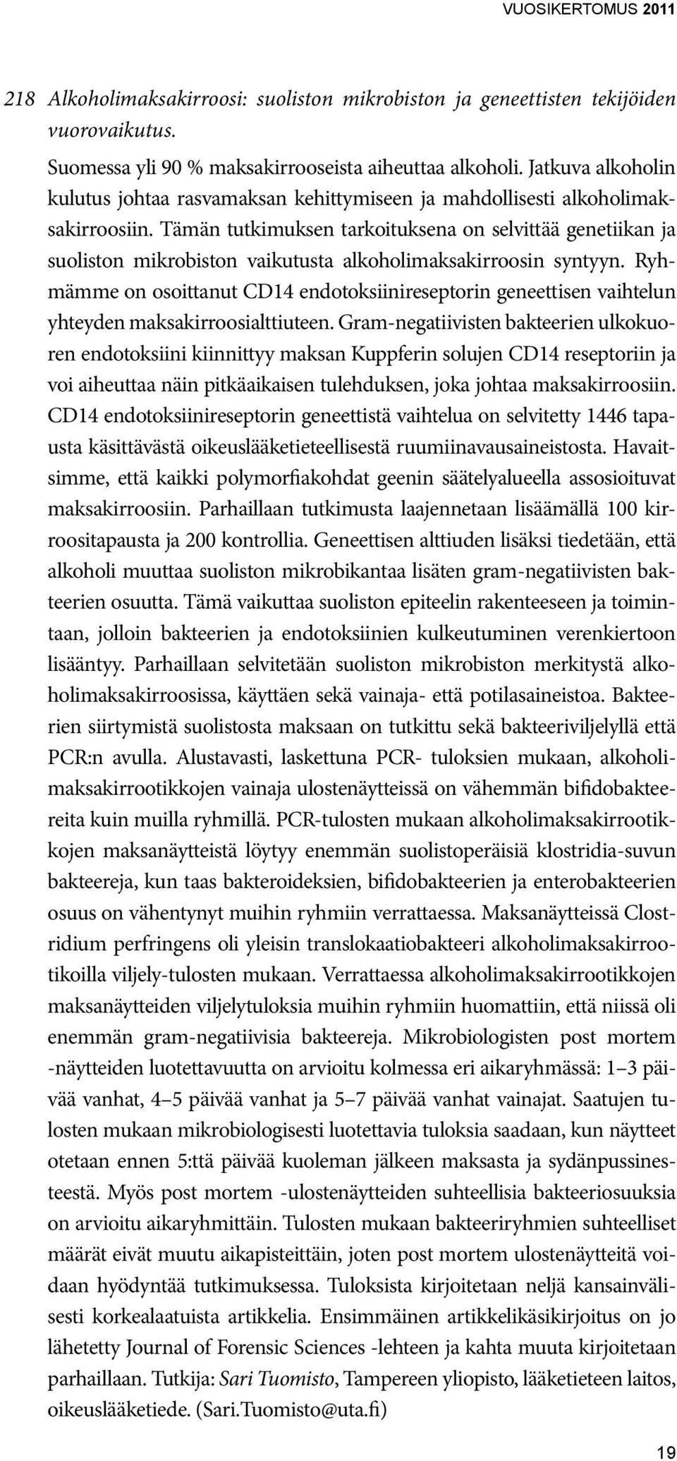 Tämän tutkimuksen tarkoituksena on selvittää genetiikan ja suoliston mikrobiston vaikutusta alkoholimaksakirroosin syntyyn.
