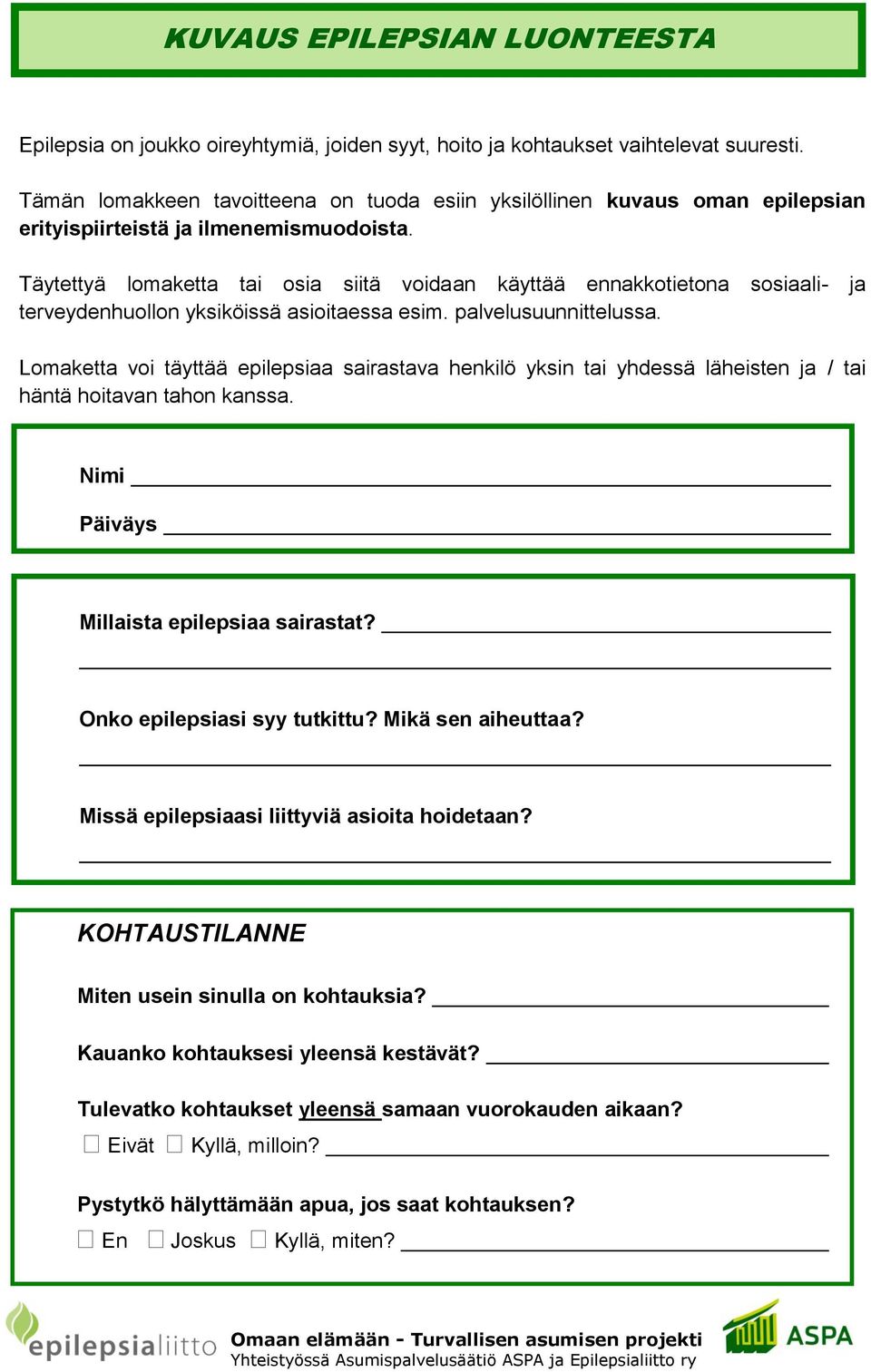 Täytettyä lomaketta tai osia siitä voidaan käyttää ennakkotietona sosiaali- ja terveydenhuollon yksiköissä asioitaessa esim. palvelusuunnittelussa.