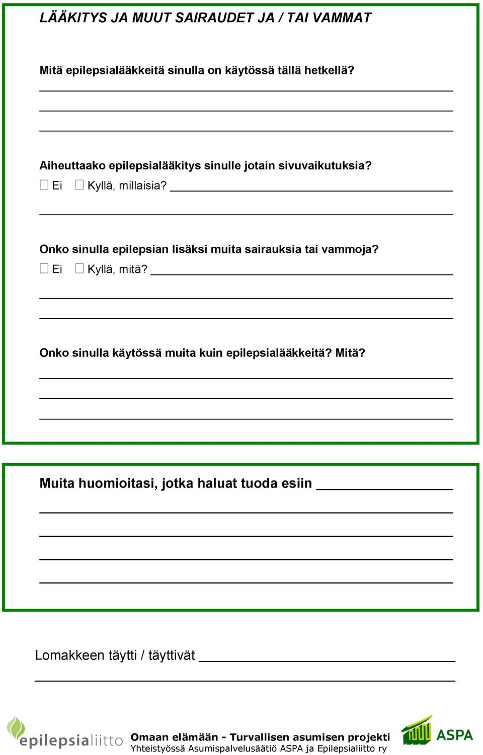 Onko sinulla epilepsian lisäksi muita sairauksia tai vammoja? Ei Kyllä, mitä?