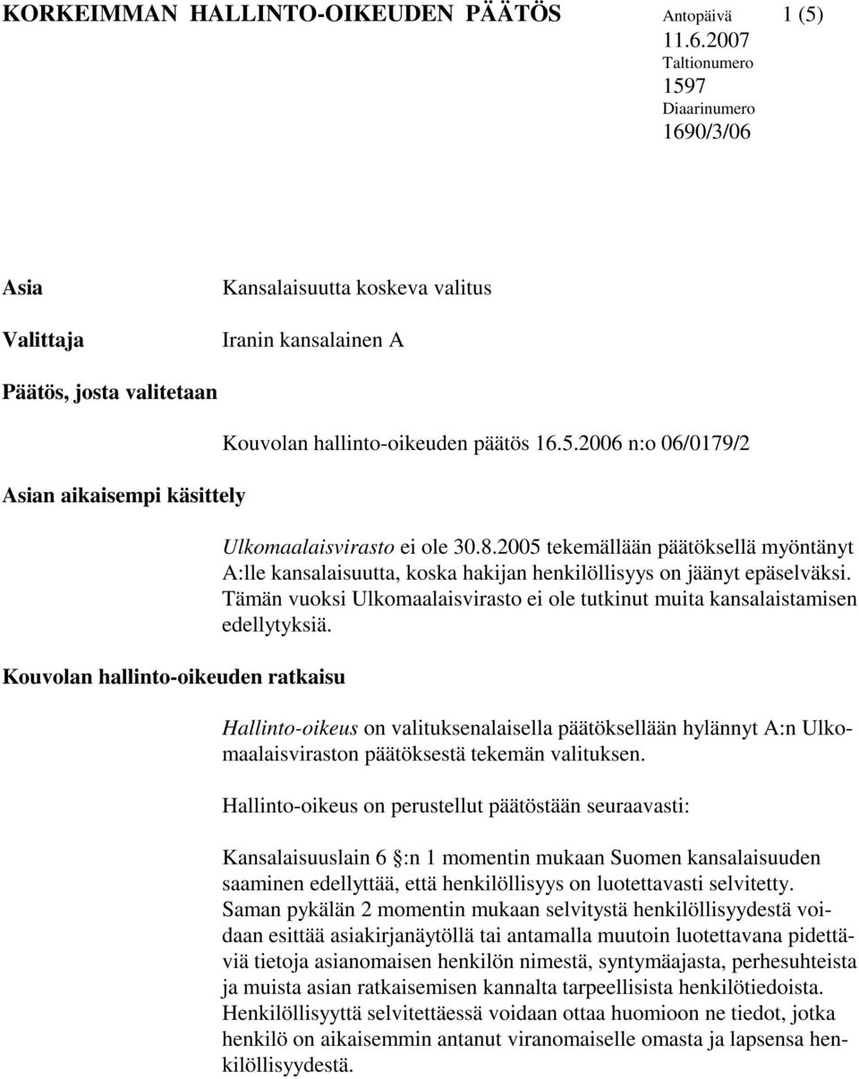 ratkaisu Kouvolan hallinto-oikeuden päätös 16.5.2006 n:o 06/0179/2 Ulkomaalaisvirasto ei ole 30.8.