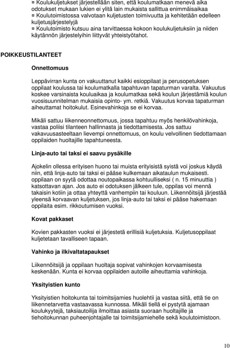 POIKKEUSTILANTEET Onnettomuus Leppävirran kunta on vakuuttanut kaikki esioppilaat ja perusopetuksen oppilaat koulussa tai koulumatkalla tapahtuvan tapaturman varalta.