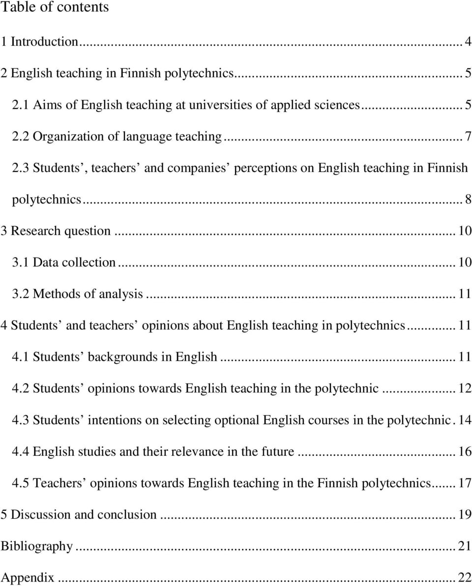 .. 11 4 Students and teachers opinions about English teaching in polytechnics... 11 4.1 Students backgrounds in English... 11 4.2 Students opinions towards English teaching in the polytechnic... 12 4.