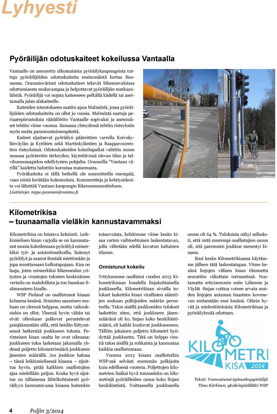 Pyöräilijä voi nojata kaiteeseen pelkällä kädellä tai asettamalla jalan alakaiteelle. Kaiteiden toteutukseen saatiin apua Malmöstä, jossa pyöräilijöiden odotuskaiteita on ollut jo vuosia.