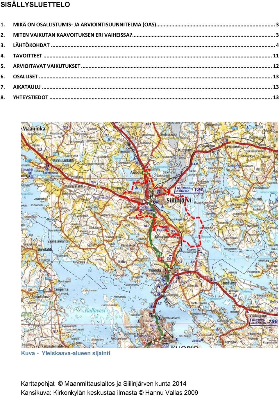 ARVIOITAVAT VAIKUTUKSET... 12 6. OSALLISET... 13 7. AIKATAULU... 13 8. YHTEYSTIEDOT.