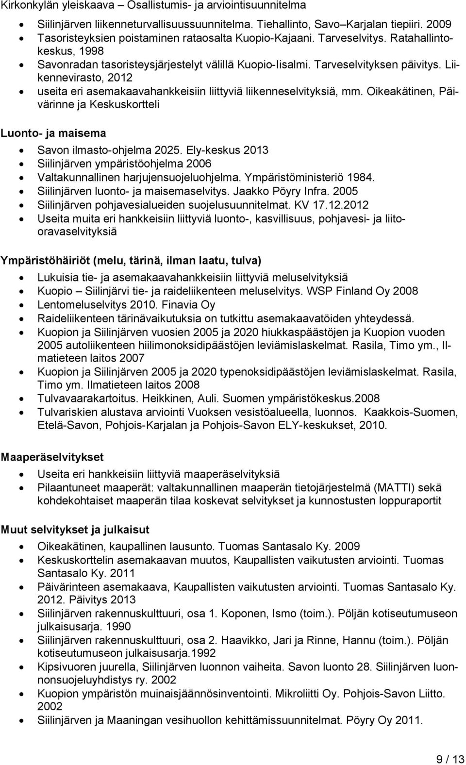 Oikeakätinen, Päivärinne ja Keskuskortteli Luonto- ja maisema Savon ilmasto-ohjelma 2025. Ely-keskus 2013 Siilinjärven ympäristöohjelma 2006 Valtakunnallinen harjujensuojeluohjelma.