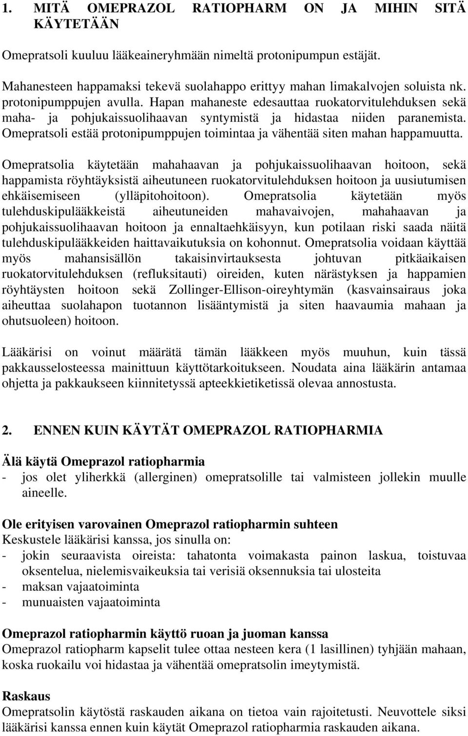 Hapan mahaneste edesauttaa ruokatorvitulehduksen sekä maha- ja pohjukaissuolihaavan syntymistä ja hidastaa niiden paranemista.