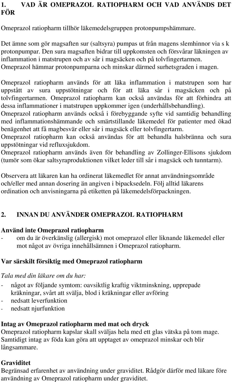 Den sura magsaften bidrar till uppkomsten och försvårar läkningen av inflammation i matstrupen och av sår i magsäcken och på tolvfingertarmen.