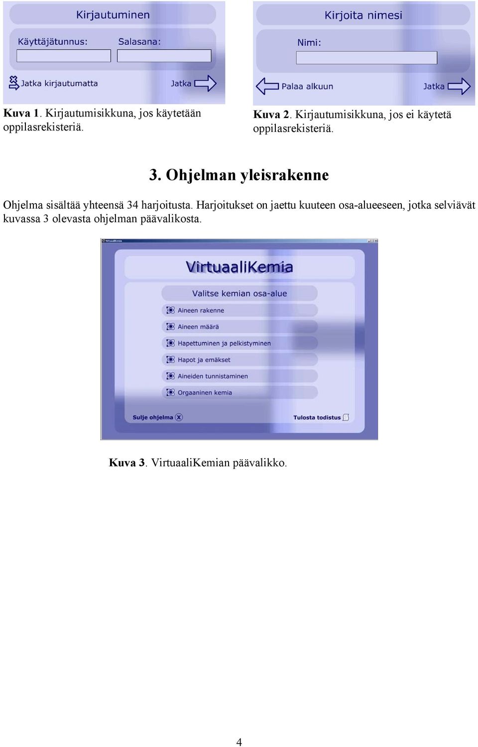 Ohjelman yleisrakenne Ohjelma sisältää yhteensä 34 harjoitusta.