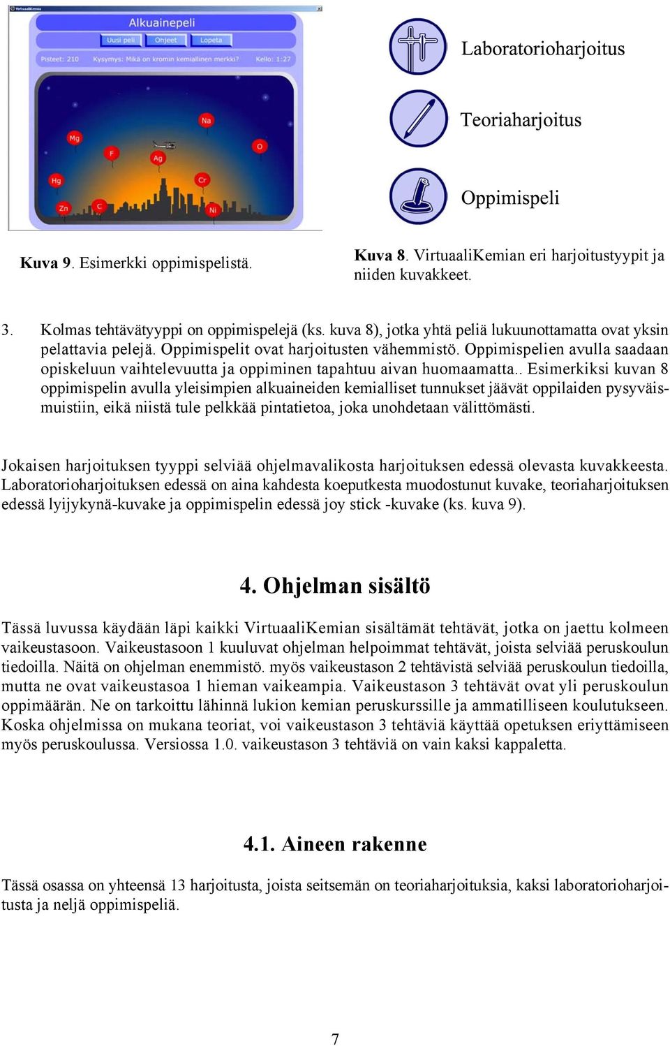 Oppimispelien avulla saadaan opiskeluun vaihtelevuutta ja oppiminen tapahtuu aivan huomaamatta.