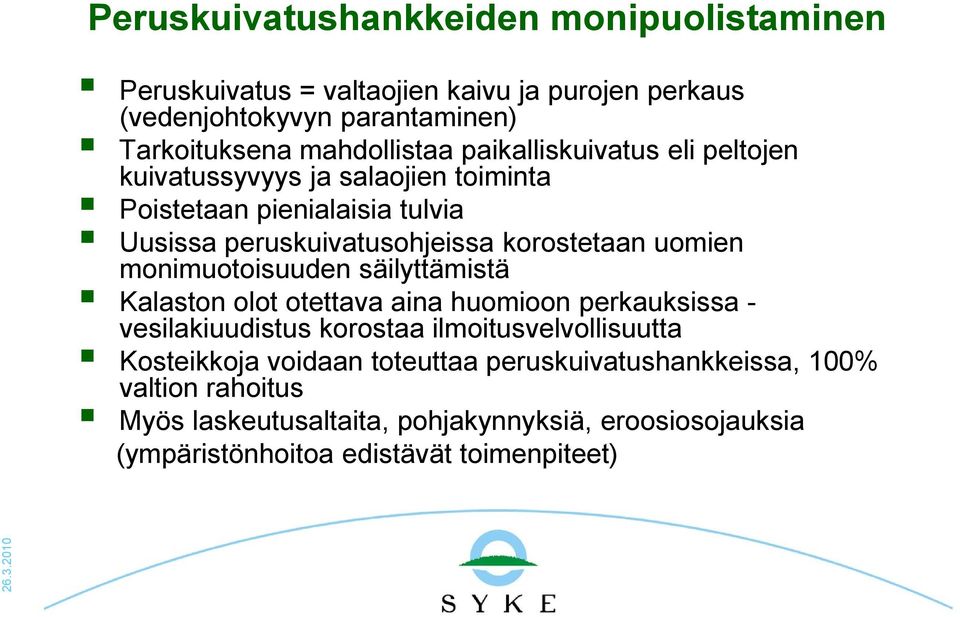 monimuotoisuuden säilyttämistä Kalaston olot otettava aina huomioon perkauksissa - vesilakiuudistus korostaa ilmoitusvelvollisuutta Kosteikkoja voidaan