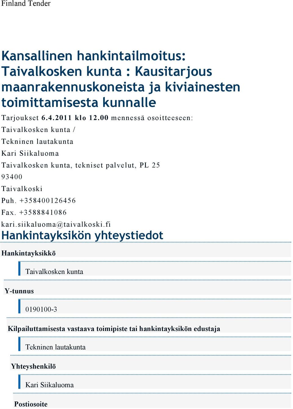 00 mennessä osoitteeseen: Taivalkosken kunta / Tekninen lautakunta Kari Siikaluoma Taivalkosken kunta, tekniset palvelut, PL 25 Puh.
