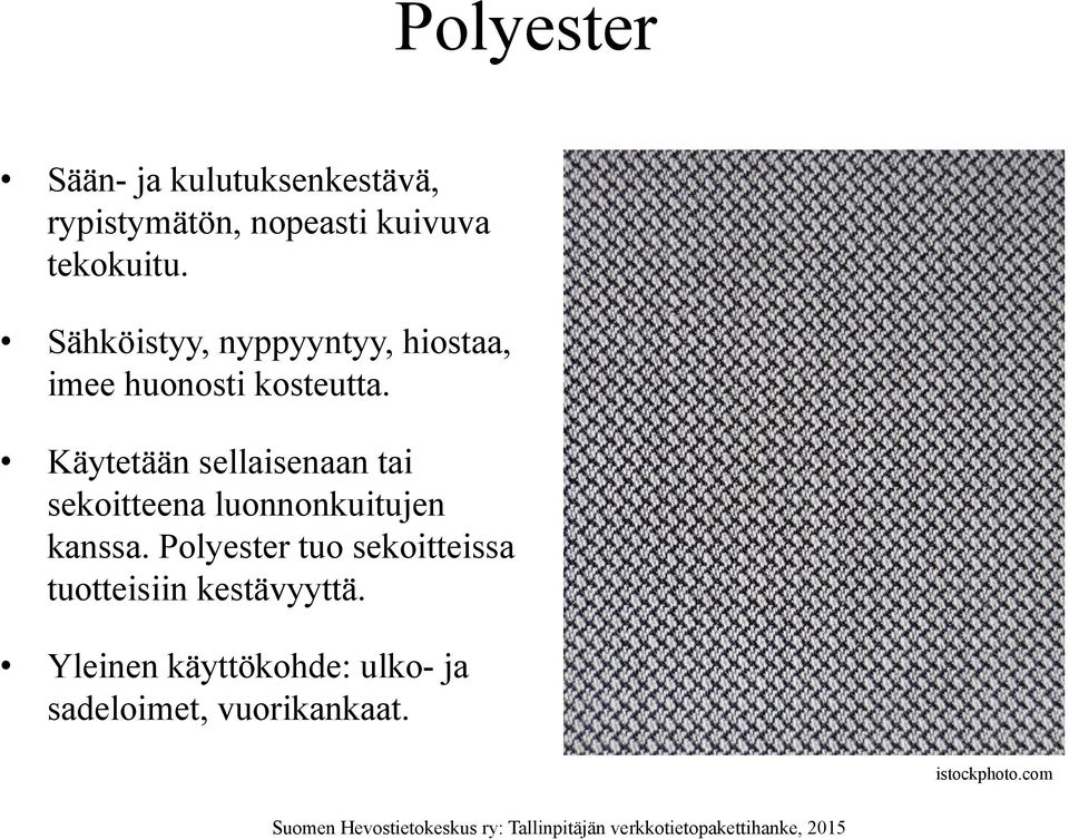 Käytetään sellaisenaan tai sekoitteena luonnonkuitujen kanssa.