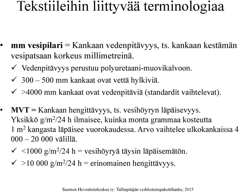 ü >4000 mm kankaat ovat vedenpitäviä (standardit vaihtelevat). MVT = Kankaan hengittävyys, ts. vesihöyryn läpäisevyys.