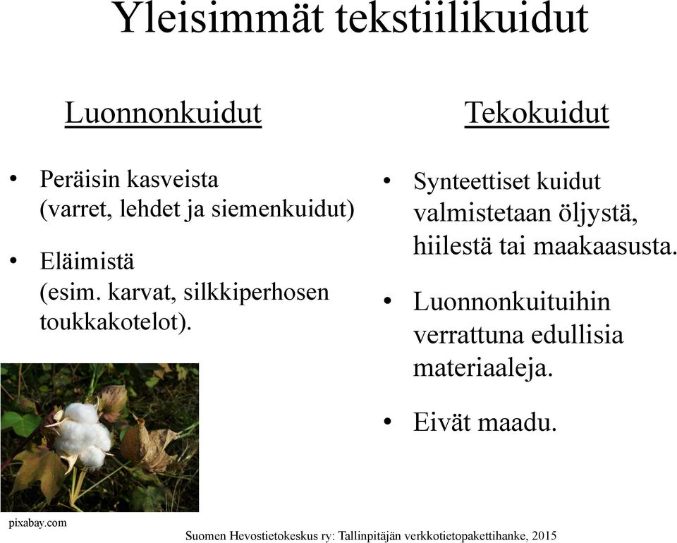 Tekokuidut Synteettiset kuidut valmistetaan öljystä, hiilestä tai