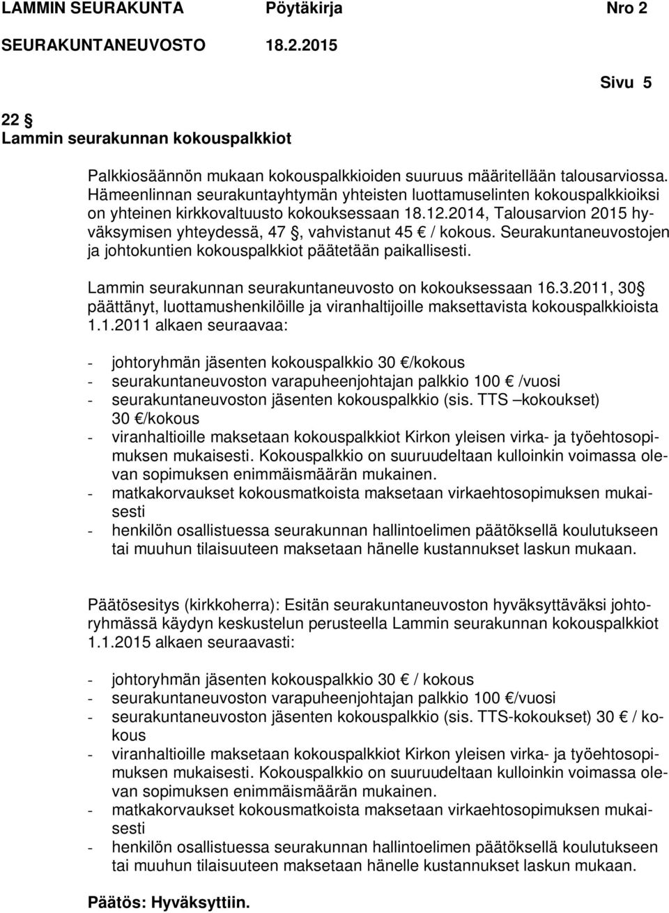 2014, Talousarvion 2015 hyväksymisen yhteydessä, 47, vahvistanut 45 / kokous. Seurakuntaneuvostojen ja johtokuntien kokouspalkkiot päätetään paikallisesti.