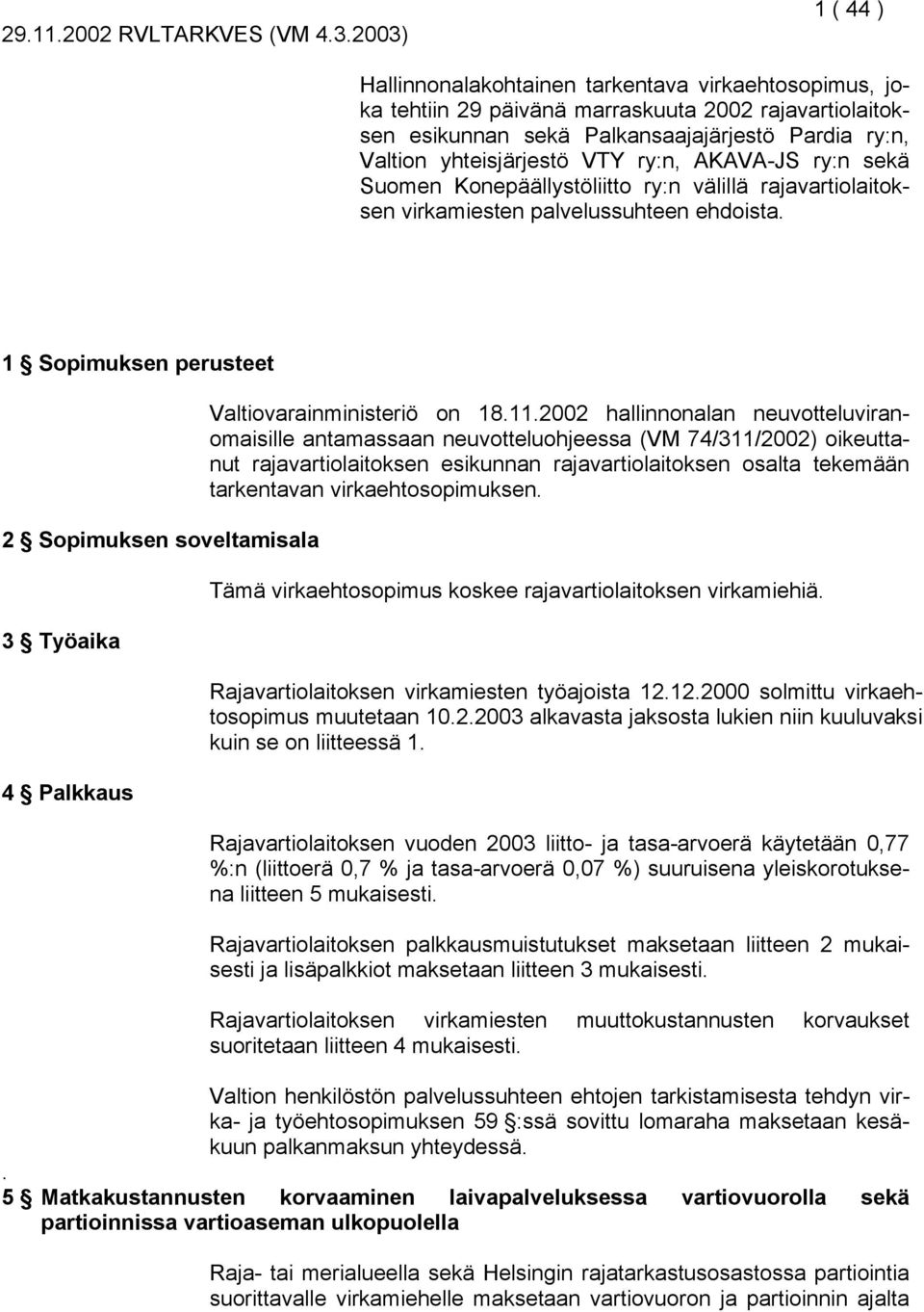 VTY ry:n, AKAVA-JS ry:n sekä Suomen Konepäällystöliitto ry:n välillä rajavartiolaitoksen virkamiesten palvelussuhteen ehdoista.