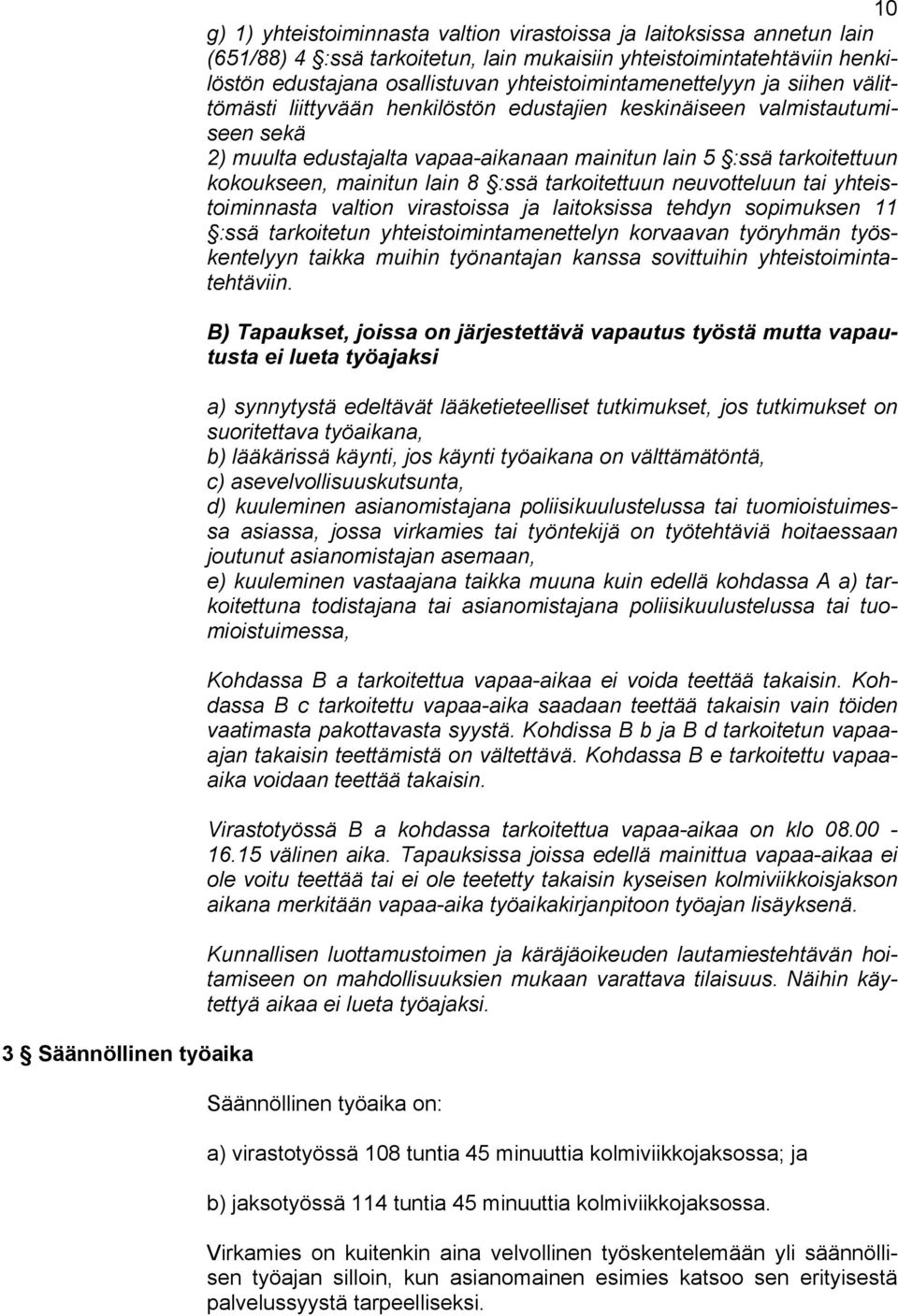 tarkoitettuun kokoukseen, mainitun lain 8 :ssä tarkoitettuun neuvotteluun tai yhteistoiminnasta valtion virastoissa ja laitoksissa tehdyn sopimuksen 11 :ssä tarkoitetun yhteistoimintamenettelyn