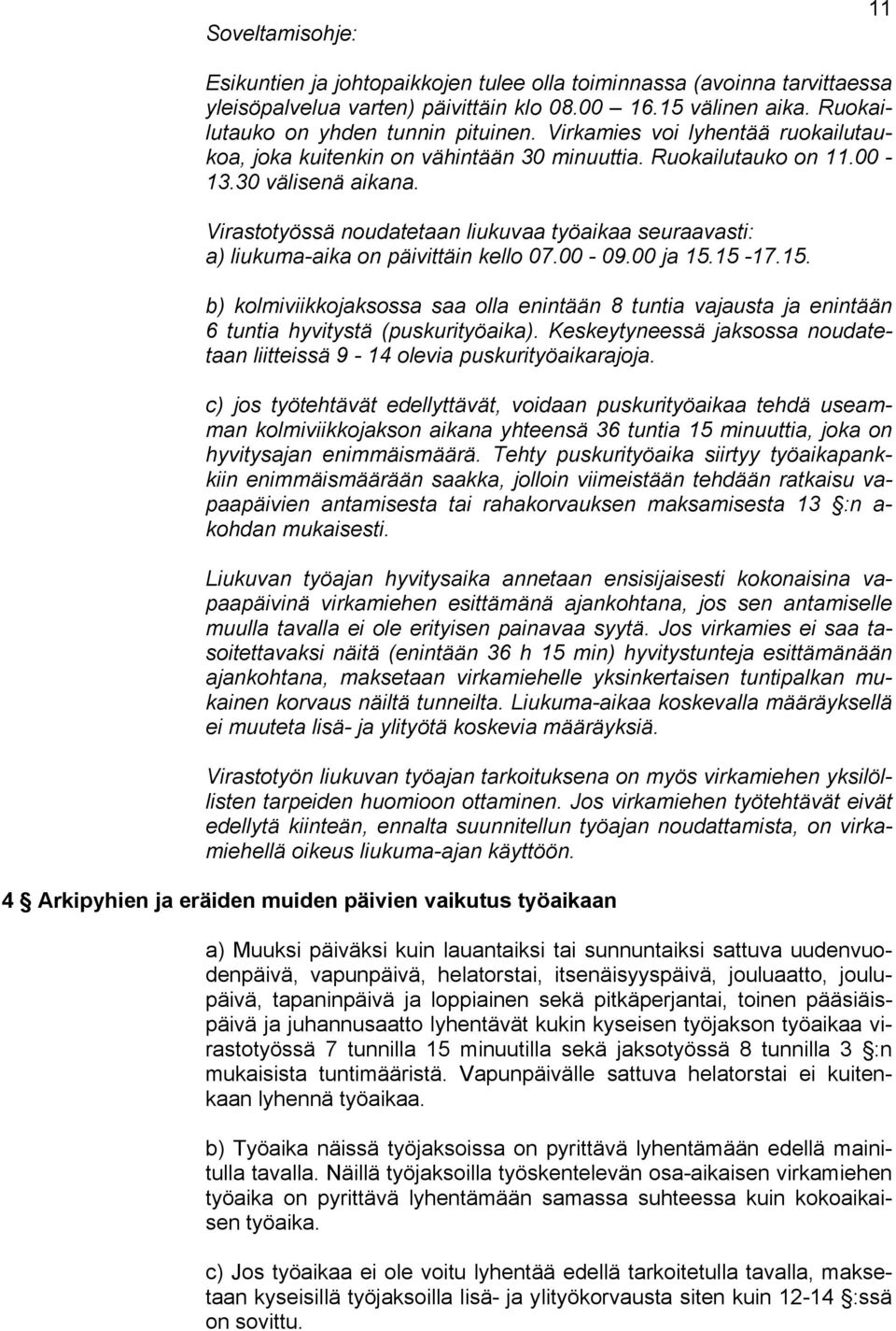 Virastotyössä noudatetaan liukuvaa työaikaa seuraavasti: a) liukuma-aika on päivittäin kello 07.00-09.00 ja 15.