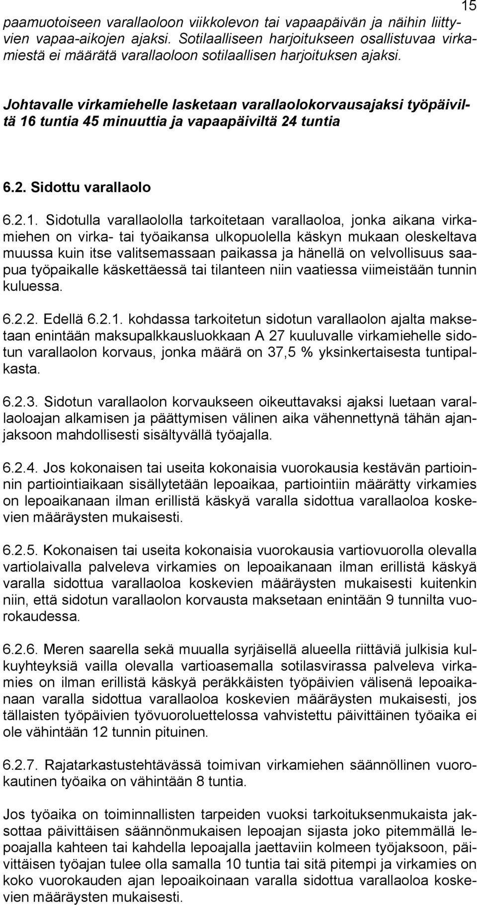 Johtavalle virkamiehelle lasketaan varallaolokorvausajaksi työpäiviltä 16