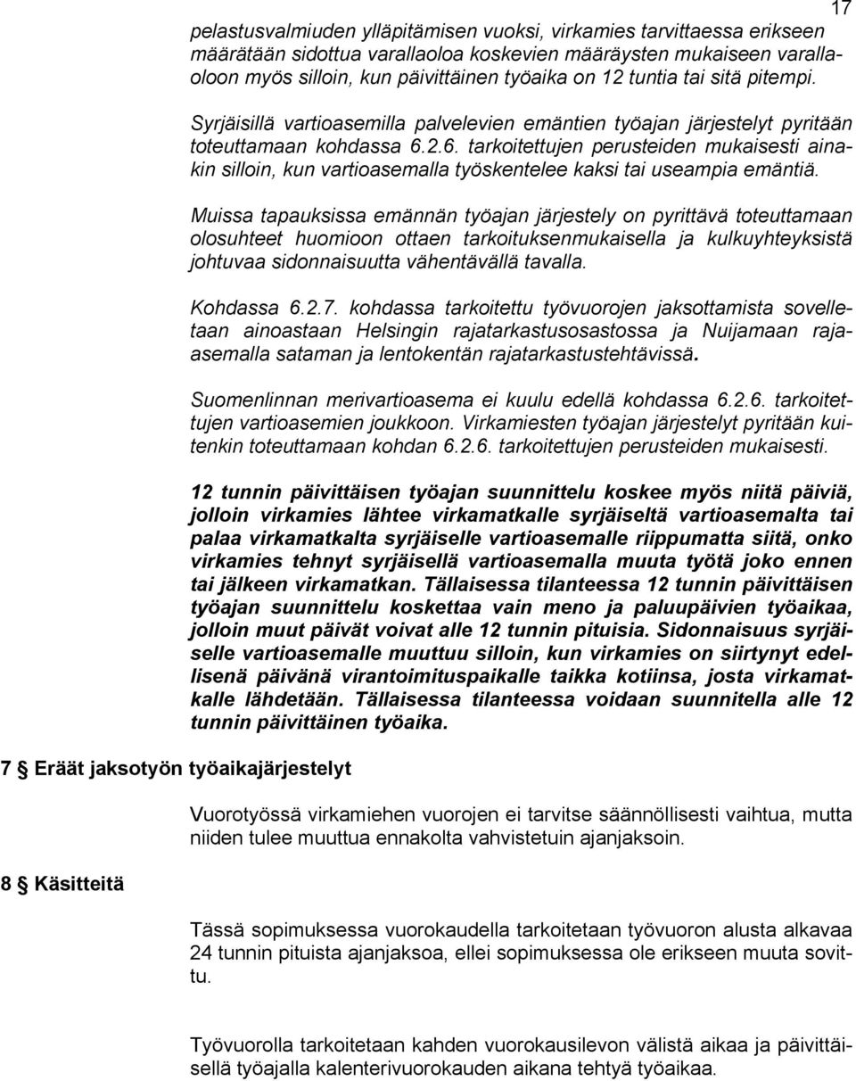 2.6. tarkoitettujen perusteiden mukaisesti ainakin silloin, kun vartioasemalla työskentelee kaksi tai useampia emäntiä.