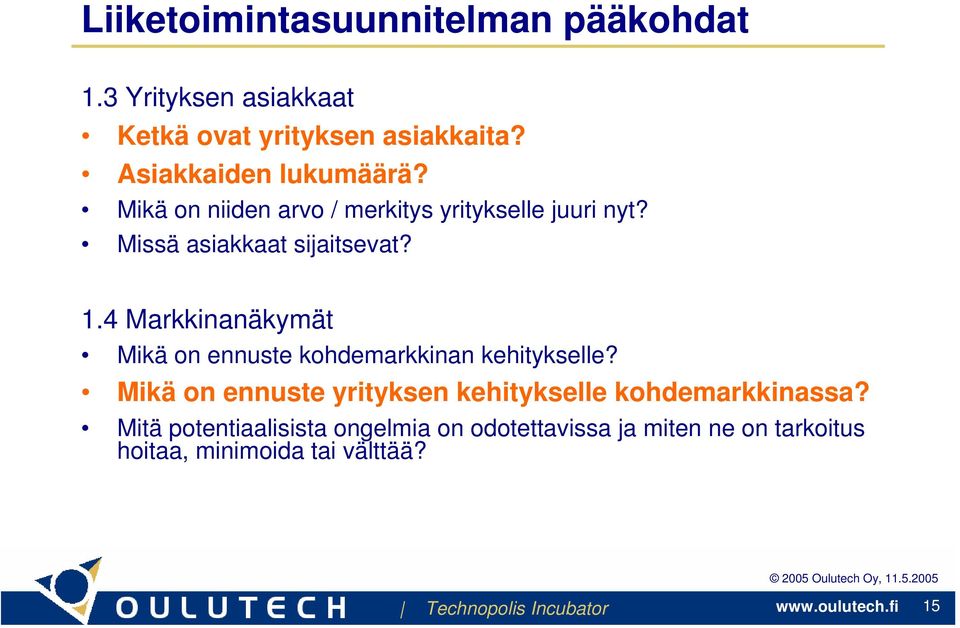 1.4 Markkinanäkymät Mikä on ennuste kohdemarkkinan kehitykselle?